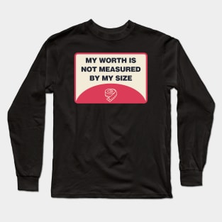 My Worth Is Not Measured By My Size - Body Positivity Long Sleeve T-Shirt